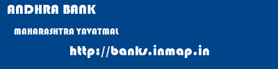 ANDHRA BANK  MAHARASHTRA YAVATMAL    banks information 